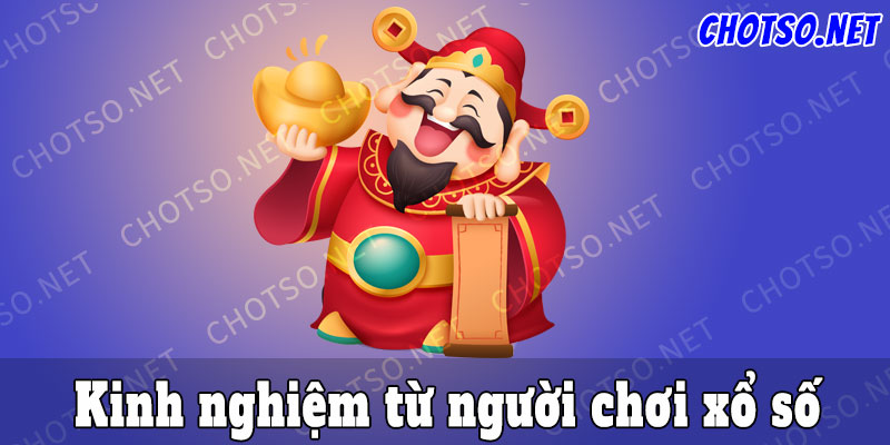 Kinh nghiệm từ những người chơi xổ số lâu năm