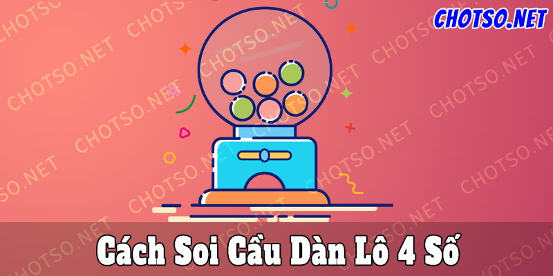 Cách soi cầu dàn lô 4 số